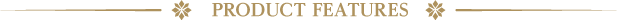 PRODUCT FEATURES